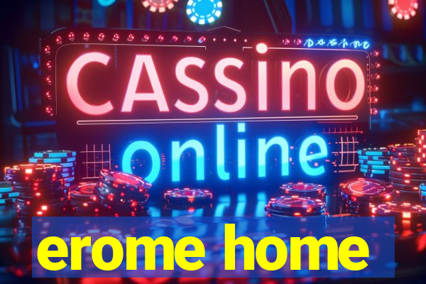 erome home